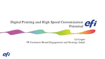 Digital Printing and High Speed Customization  Potential  Liz Logue  VP Customer/ Brand Engagement
