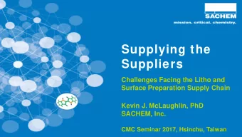 Supplying the  Suppliers  Challenges Facing the Litho and  Surface Preparation Supply Chain  Kevin