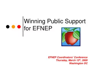 Winning Public Support  g  pp  for EFNEP  EFNEP Coordinators Conference Thursday, March 12 th ,