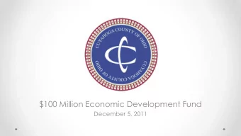 $100 Million Economic Development Fund  December 5, 2011  Agenda  Recap  Drill Down on