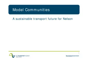 Model Communities  A sustainable transport future for Nelson  1  MC Objectives  Prim ary outcom e: