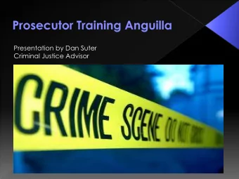Presentation by Dan Suter  Criminal Justice Advisor  Know the role of the prosecutor at all stages