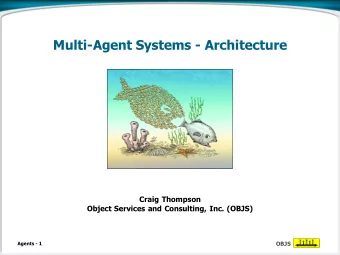 Multi-Agent Systems - Architecture  Craig Thompson  Object Services and Consulting, Inc. (OBJS)