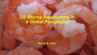US Shrimp Aquaculture in  a Global Perspective  Darryl E. Jory Global Shrimp Farming Industry