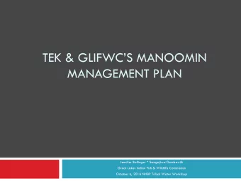 TEK &amp; GLIFWCS MANOOMIN  MANAGEMENT PLAN  Jennifer Ballinger * Saagajiwe-Gaabawiik  Great