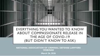 EVERYTHING YOU WANTED TO KNOW  ABOUT COMPASSIONATE RELEASE IN  THE AGE OF COVID-19  (BUT DIDNT