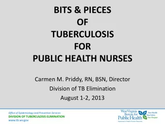 BITS &amp; PIECES  OF  TUBERCULOSIS  FOR  PUBLIC HEALTH NURSES  Carmen M. Priddy, RN, BSN, Director