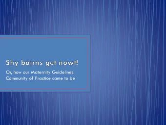Or, how our Maternity Guidelines  Community of Practice came to be  A Community of Practice:  a