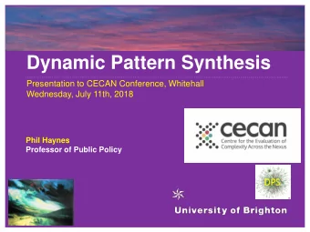 Dynamic Pattern Synthesis  Presentation to CECAN Conference, Whitehall  Wednesday, July 11th, 2018