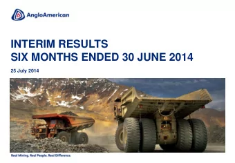 INTERIM RESULTS  SIX MONTHS ENDED 30 JUNE 2014  25 July 2014  CAUTIONARY STATEMENT Disclaimer: This