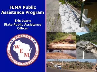 FEMA Public  Assistance Program  Eric Learn  State Public Assistance  Officer  1  Public Assistance