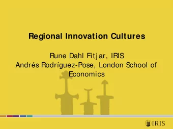 Regional Innovation Cultures  Rune Dahl Fitj ar, IRIS  Andrs Rodrguez-Pose, London S  chool of