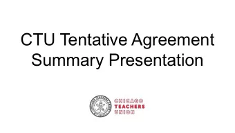 CTU Tentative Agreement  Summary Presentation  Striking is never easy, but CTU  members were (and