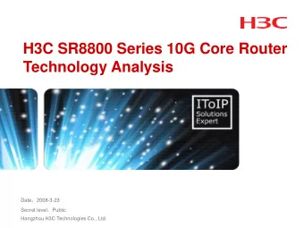 H3C SR8800 Series 10G Core Router  Technology Analysis Date  2008-3-23 Secret level  Public
