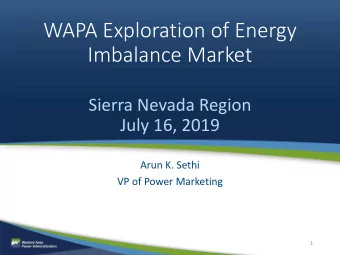 WAPA Exploration of Energy  Imbalance Market  Sierra Nevada Region  July 16, 2019  Arun K. Sethi