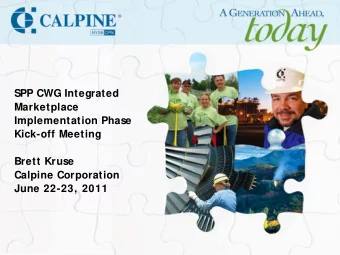 SPP CWG Integrated  Marketplace  Implementation Phase  Kick-off Meeting  Brett Kruse  Calpine