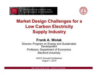 Market Design Challenges for a  Low Carbon Electricity  Supply Industry  Frank A. Wolak  Director,
