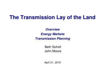 The Transmission Lay of the Land  Overview  Energy Markets  Transmission Planning  Beth Soholt