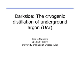 Darkside: The cryogenic  distillation of underground  argon (UAr)  Jose  E.  Mancera