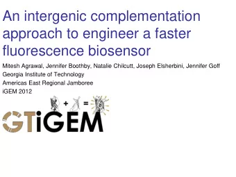 approach to engineer a faster  fluorescence biosensor  Mitesh Agrawal, Jennifer Boothby, Natalie