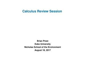 Calculus Review Session  Brian Prest  Duke University  Nicholas School of the Environment  August