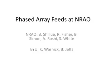 Phased Array Feeds at NRAO  NRAO: B. Shillue, R. Fisher, B.  Simon, A. Roshi, S. White  BYU: K.
