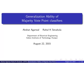Generalization Ability of  Majority Vote Point classifiers  Akshat Agarwal  Rahul K Sevakula