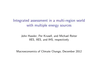 Integrated assessment in a multi-region world  with multiple energy sources  John Hassler, Per