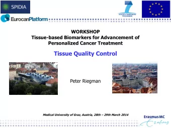 Tissue Quality Control  Peter Riegman Medical University of Graz, Austria, 28th  29th March 2014