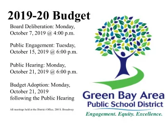 2019-20 Budget  Board Deliberation: Monday,  October 7, 2019 @ 4:00 p.m.  Public Engagement: