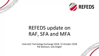 REFEDS update on  RAF, SFA and MFA  Internet2 Technology Exchange 2018, 15 October 2018  Pl