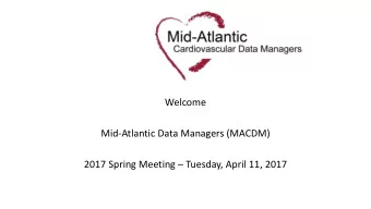 Welcome  Mid-Atlantic Data Managers (MACDM) 2017 Spring Meeting  Tuesday, April 11, 2017  Thanks