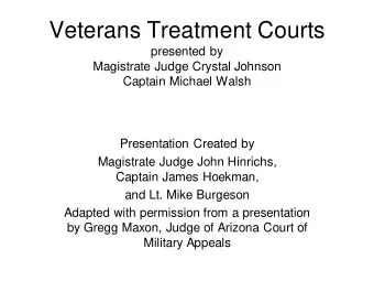 Veterans Treatment Courts  presented by  Magistrate Judge Crystal Johnson  Captain Michael Walsh