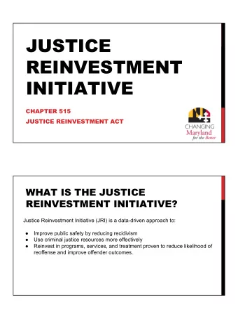 JUSTICE  REINVESTMENT  INITIATIVE  CHAPTER 515  JUSTICE REINVESTMENT ACT  WHAT IS THE JUSTICE