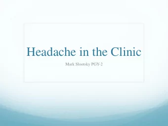 Headache in the Clinic  Mark Slootsky PGY-2  Background  50% adult population world wide is