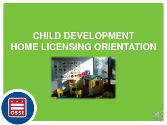 CHILD DEVELOPMENT  HOME LICENSING ORIENTATION  Child  Care  Licensing  Staff    Ward