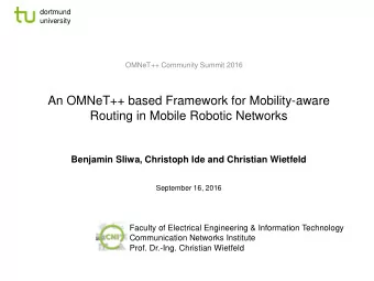 An OMNeT++ based Framework for Mobility-aware  Routing in Mobile Robotic Networks  Benjamin Sliwa,