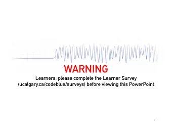 WARNING  Learners, please complete the Learner Survey  (ucalgary.ca/codeblue/surveys) before
