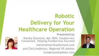 Robotic  Delivery for Your  Healthcare Operation  Presented by  Marsha Diamond, MA, RDN,