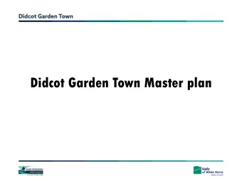 Didcot Garden Town Master plan  Didcot 2031  Focus on the Town Centre  Feedback Received - -