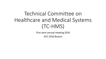 Technical Committee on  Healthcare and Medical Systems  (TC-HMS)  First semi-annual meeting 2016