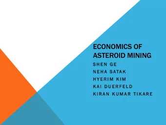 ASTEROID MINING  S H E N  G E  G E  N E H A  S ATA K  H Y E R I M  K I M  K A I  D U E R F E L D  K