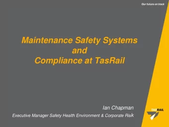 Maintenance Safety Systems  and  Compliance at TasRail  Ian Chapman Executive Manager Safety Health