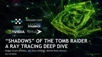 A RAY TRACING DEEP DIVE  Holger Gruen (NVIDIA), Jon Story (NVIDIA), Michiel Roza (Nixxes)