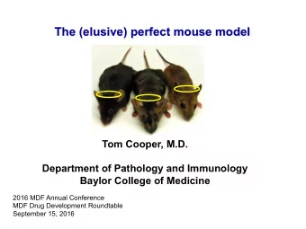 The (elusive) perfect mouse model  Tom Cooper, M.D.  Department of Pathology and Immunology  Baylor
