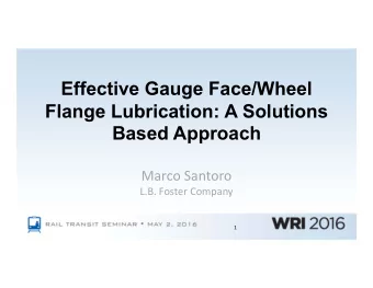 Effective Gauge Face/Wheel  Flange Lubrication: A Solutions  Based Approach  Marco Santoro  L.B.