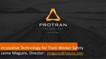 Innovative Technology for Track Worker Safety Jaime Maguire, Director: jmaguire@harsco.com