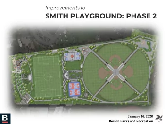 SMITH PLAYGROUND: PHASE 2  January 16, 2020  Boston Parks and Recreation  AGENDA  MEETING #1