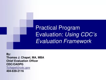 Evaluation: Using CDCs  Evaluation Framework  By:  Thomas J. Chapel, MA, MBA  Chief Evaluation