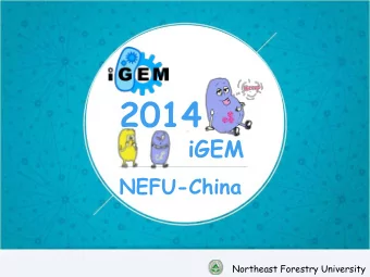 2014  iGEM  1  NEFU-China  Northeast Forestry University  2 N orth E ast F orestry U niversity